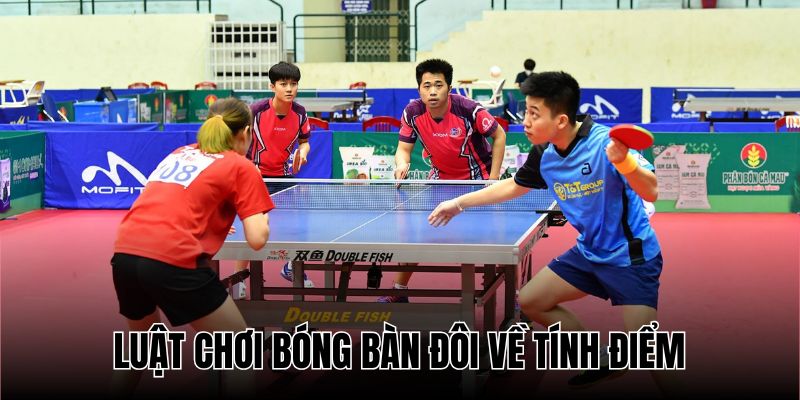 Luật tính điểm trong bóng bàn đôi rất đơn giản, ngắn gọn